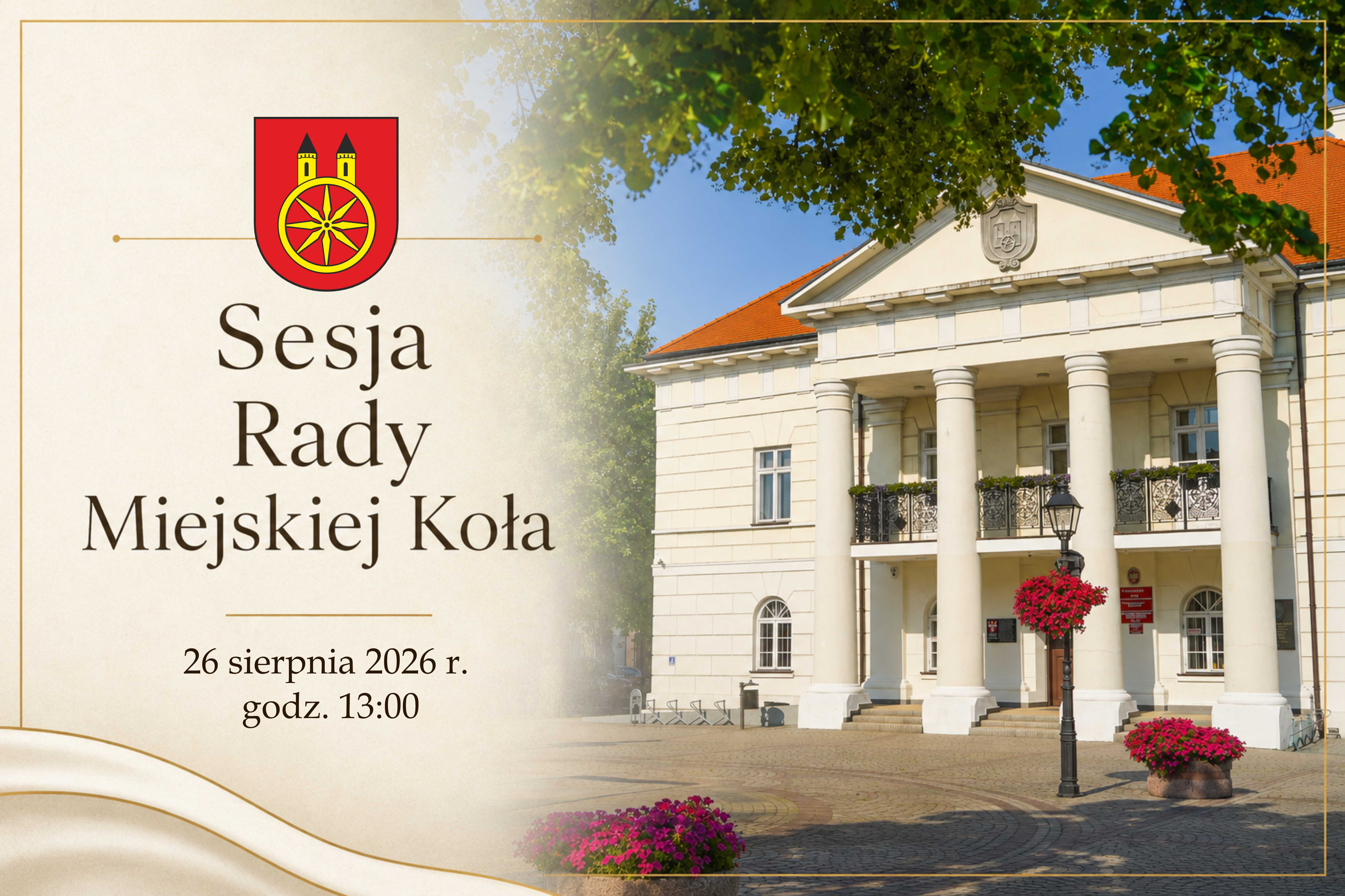 Grafika z zapowiedzią sesji Rady Miejskiej Koła 26 sierpnia 2026 r. o godz. 13:00. Po lewej herb miasta: czerwona tarcza z żółtym kołem i dwiema wieżami. Po prawej zdjęcie klasycystycznego ratusza z kolumnami i czerwonym dachem, przed nim kwiaty i br