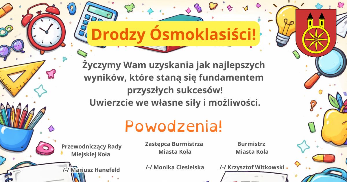 Grafika przedstawia ozdobną ramkę z rysunków przyborów szkolnych, otaczającą centralnie umieszczony tekst życzeń oraz herb miasta Koła. Całość tworzy estetyczną i uroczystą kompozycję o edukacyjnym charakterze.