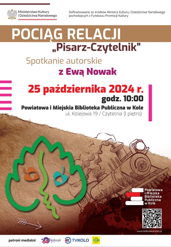 Plakat promujący spotkanie autorskie z pisarką Ewą Nowak. U góry logotyp Ministerstwa Kultury i Dziedzictwa Narodowego, na dole grafika przedstawiająca szkic liścia i lokomotywy oraz logotypy kolskiej biblioteki i patronów medialnych