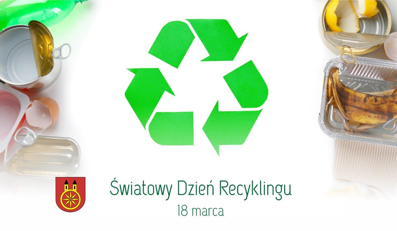 Plansza przedstawia zielony symbol odpadu na białym tle, z lewej i prawej strony zdjęcia puszek, butelek, plastikowych pudełek, skorupek od jajek. Na dole znajduje się napis Światowy Dzień Recyklingu 18 marca oraz herb Koła