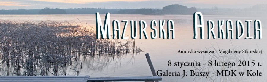 "Mazurska Arkadia" - Autorska wystawa Magdaleny Sikorskiej