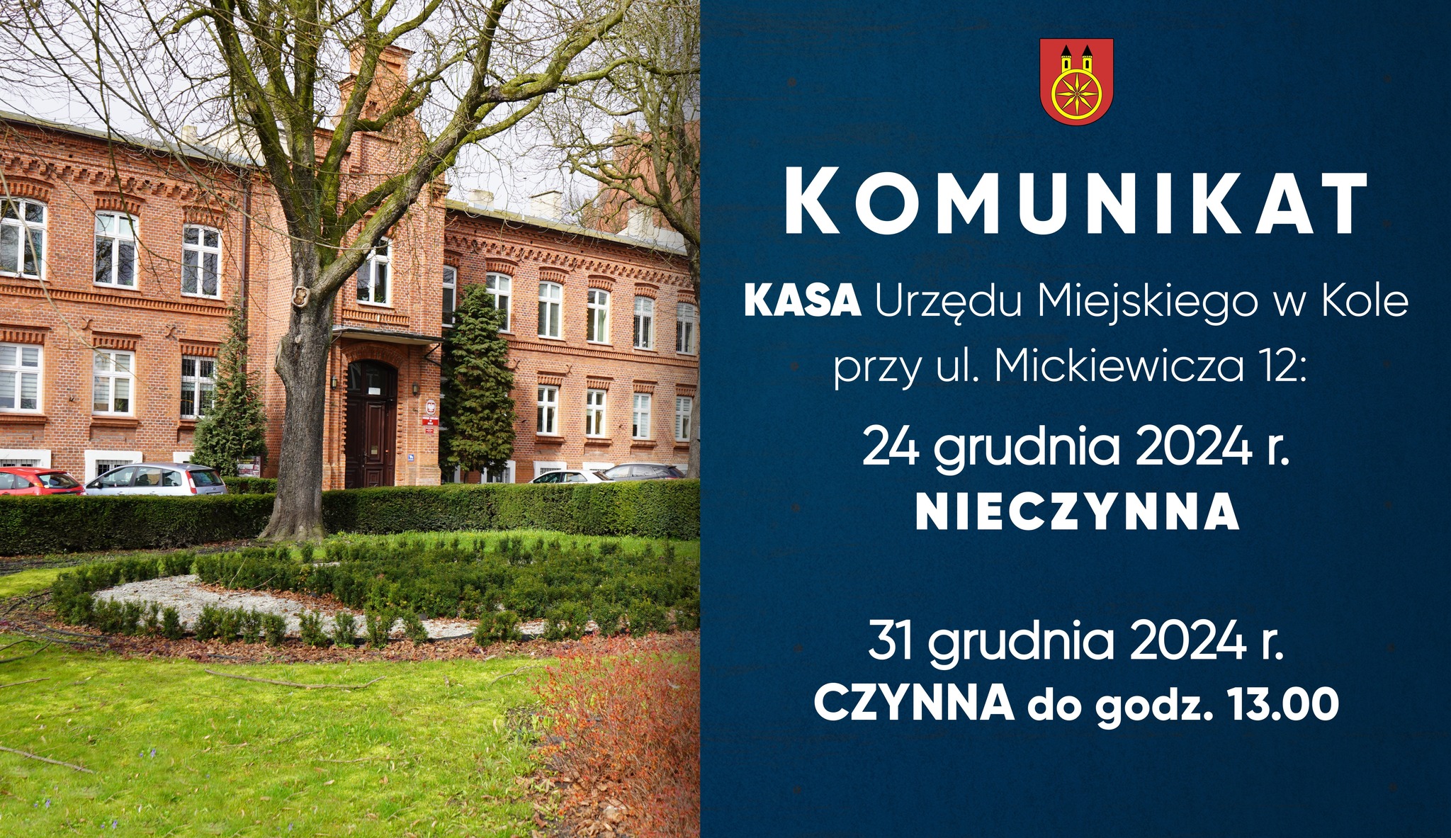 Infografika z informacją, że 31 grudnia 2024 r. KASA Urzędu Miejskiego w Kole przy ul. Mickiewicza 12 będzie czynna do godz. 13.00. Z lewej strony zdjęcie budynku Urzędu Miejskiego w Kole, z prawej tekst, nad nim herb miasta Koła.