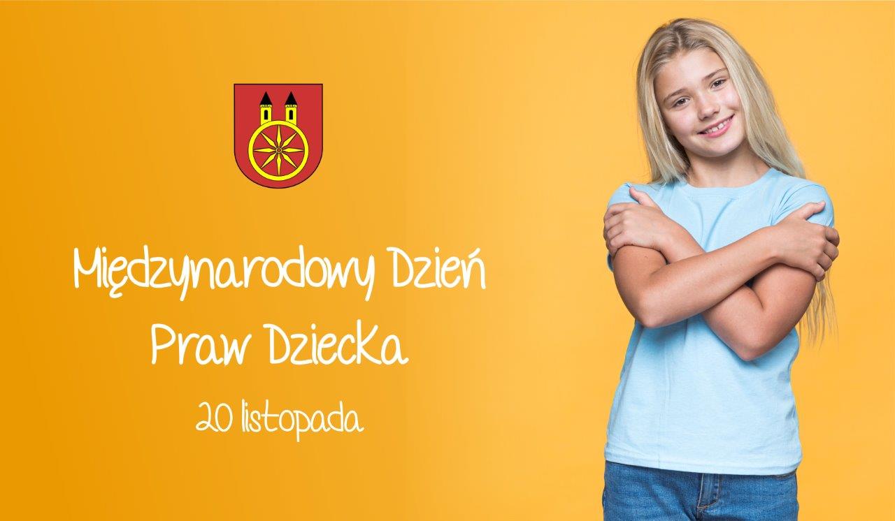 Plansza promująca Międzynarodowy Dzień Praw Dziecka. Na jasno żółtym tle widnieje napis: Międzynarodowy Dzień Praw Dziecka 20 listopada. Z prawej strony zdjęcie uśmiechniętej dziewczynki, z lewej napis Międzynarodowy Dzień Praw Dziecka, nad nim herb 