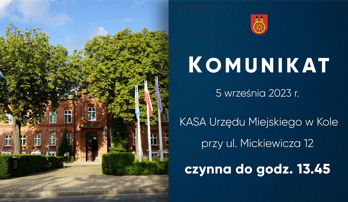 Komunikat 5 września 2023 r. KASA Urzędu Miejskiego w Kole przy ul. Mickiewicza 12 czynna do 13.45