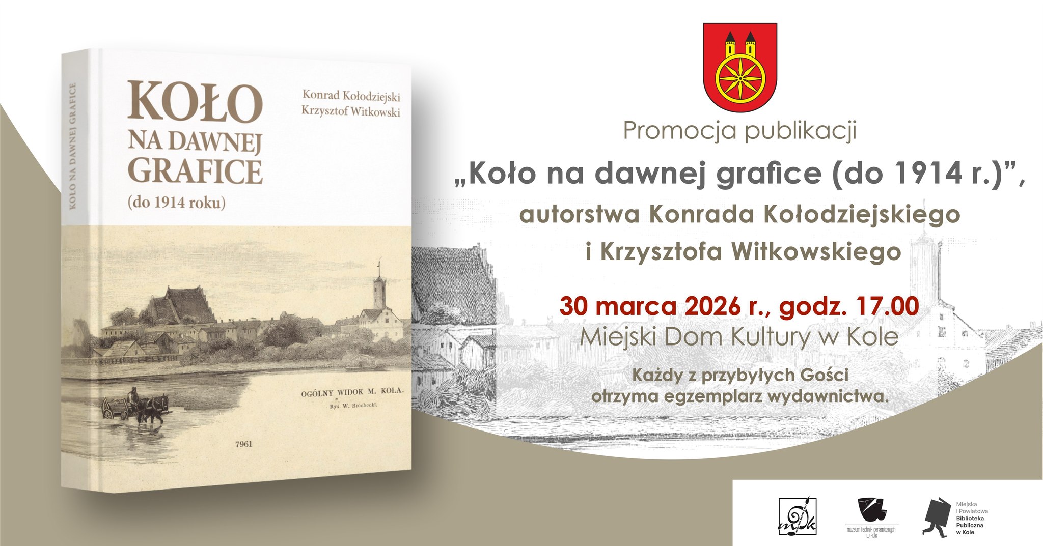 Plakat informujący o promocji publikacji Koło na dawnej grafice (do 1914 r.). Z lewej strony zdjęcie egzemplarza publikacji, w tle zdjęcie ryciny przedstawiającej klasztor i ratusz, z prawej strony tekst zaproszenia na promocję oraz herb Koła.