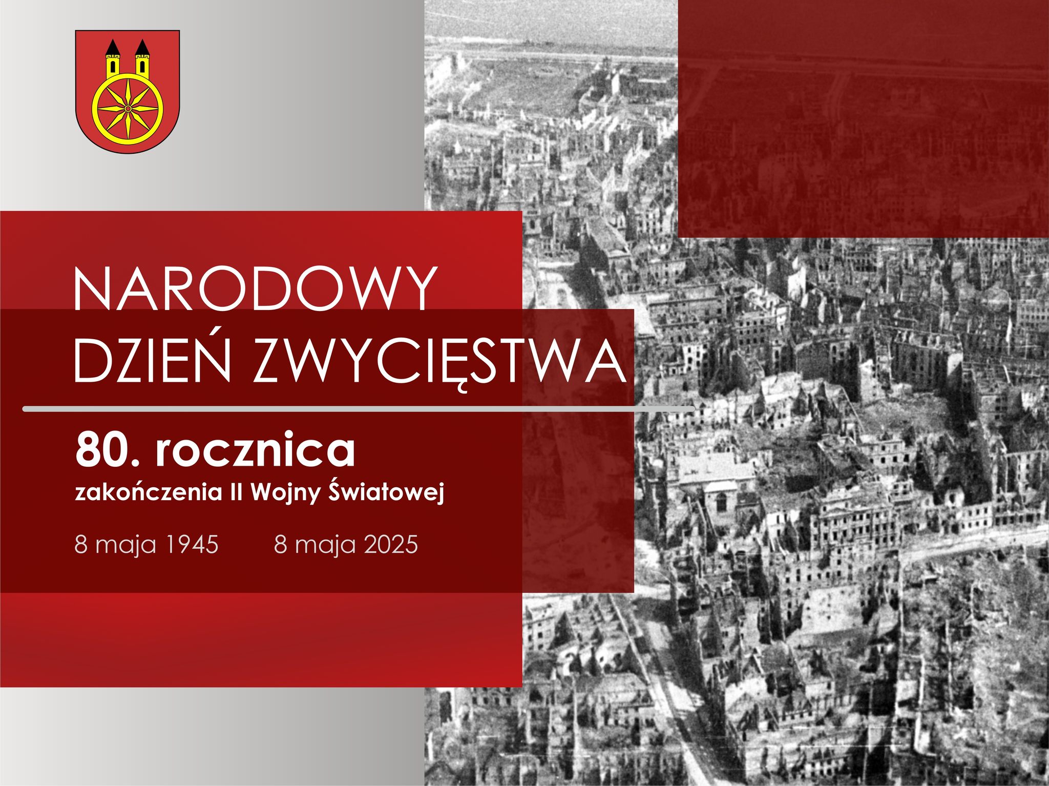 Grafika promująca Narodowy Dzień Zwycięstwa, który przypada 8 maja. Na grafice widać biały napis Narodowy Dzień Zwycięstwa, 80 rocznica zakończenia II Wojny Światowej, 8 maja 1945 - 8 maja 2025. oraz ruiny zniszczonego miasta. Z lewej herb Koła.