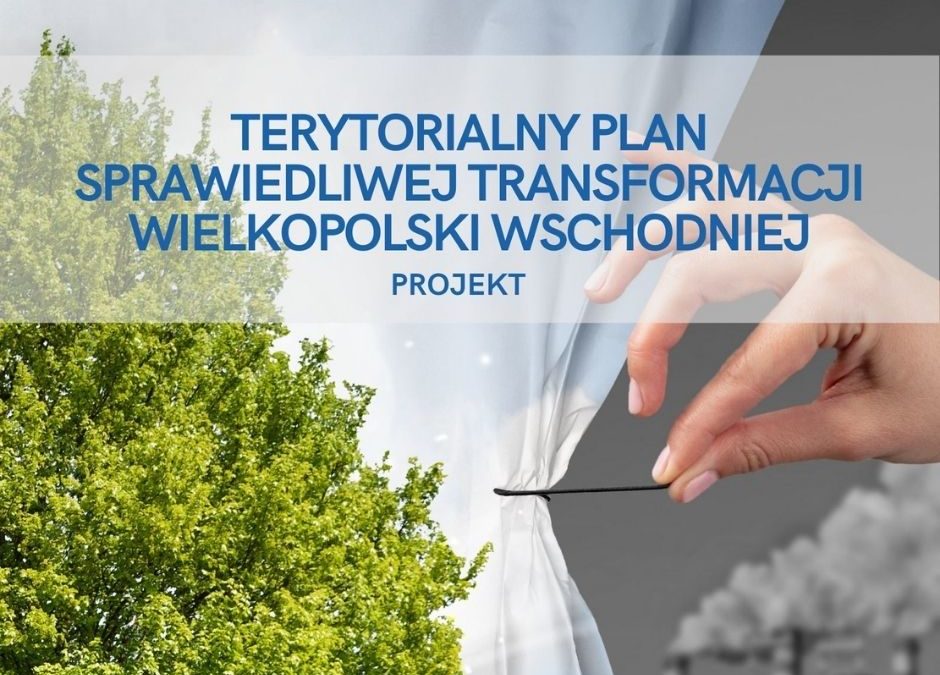 Plansza z napisem projekt Terytorialnego Planu Sprawiedliwej Transformacji Wielkopolski Wschodniej.