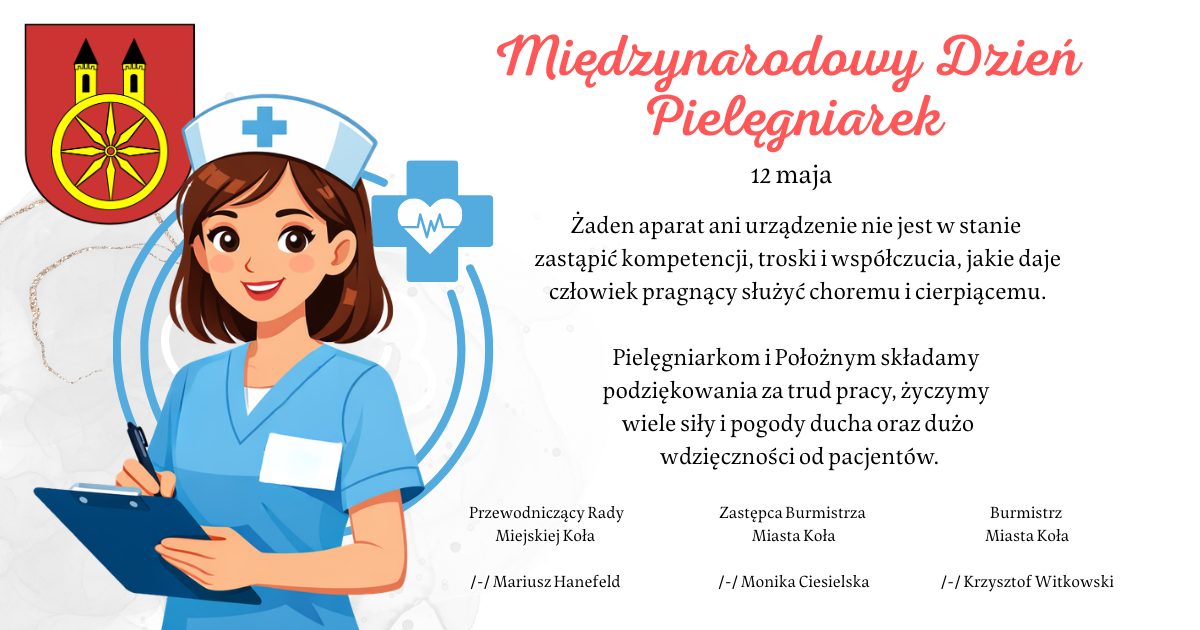 Plansza promująca Międzynarodowy Dzień Pielęgniarek i Położnych, który przypada 12 maja. Na planszy z prawej strony widać tekst z życzeniami, po lewej rysunek pielęgniarki z notesem w dłoniach, nad nią herb miasta Koła.