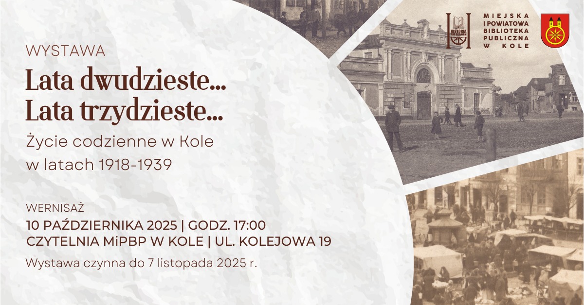 Plakat zapowiada wystawę o życiu codziennym w Kole w latach 1918–1939, z wernisażem. Umieszczono na nim stare fotografie miasta (kamienice, rynek, targ, budynki).