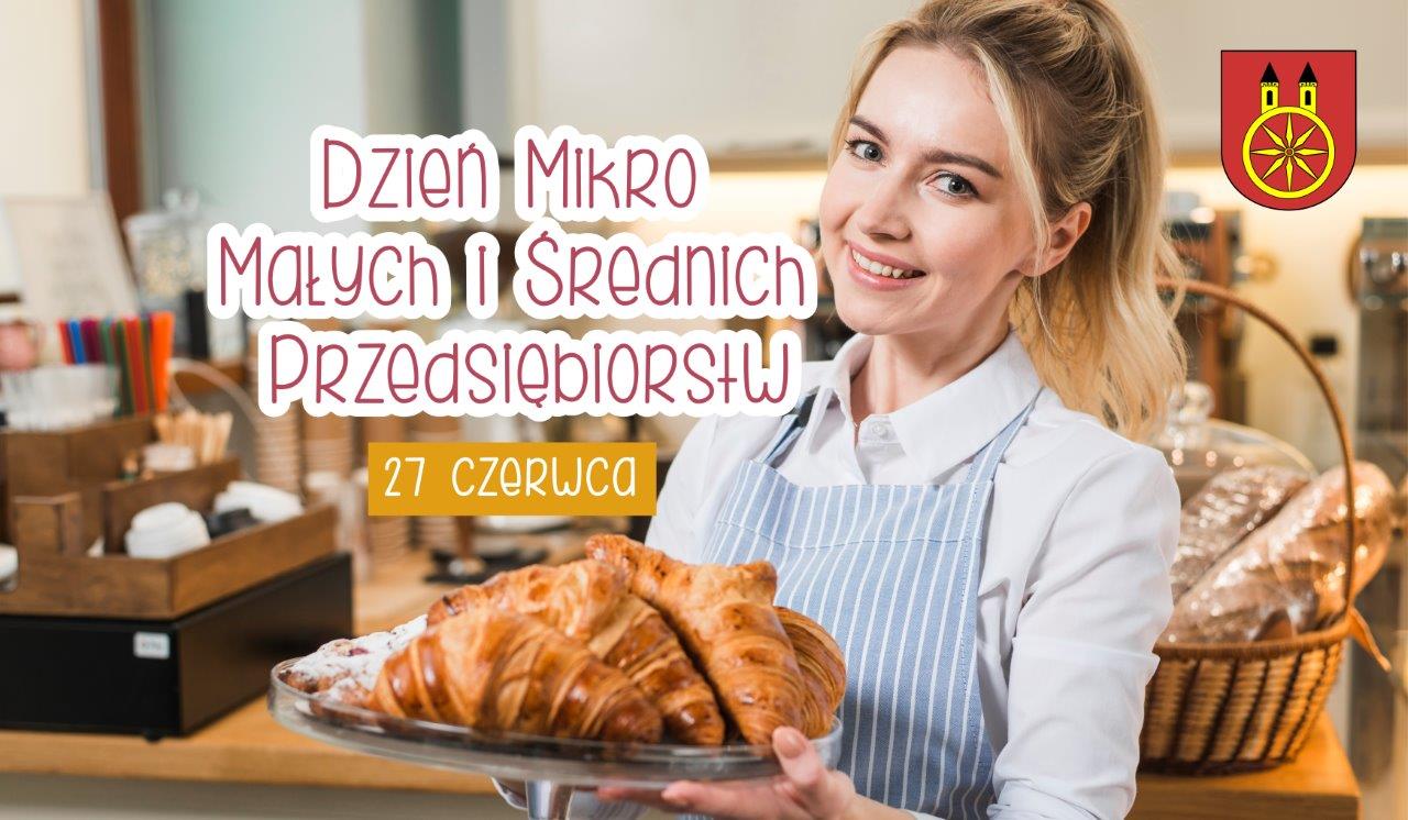 Zdjęcie przedstawia uśmiechniętą kobietę z blond włosami związanymi w kok, która trzyma w dłoniach na tacy rogale. Na środku napis 27 czerwca Dzień Mikro, Małych i Średnich Przedsiębiorstw.