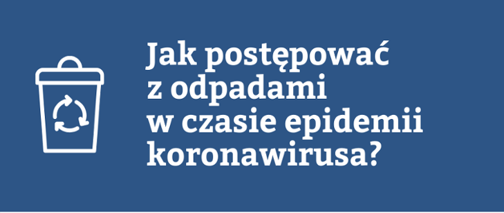 Jak postępować z odpadami w czasie epidemii koronawirusa?