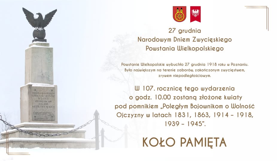 Infografika, 107. ROCZNICA WYBUCHU POWSTANIA WIELKOPOLSKIEGO. Z lewej strony widać zdjęcie pomnika Poległym Bojownikom o Wolność Ojczyzny. Z prawej strony tekst, nad nimi herb Koła i flaga powstańcza.