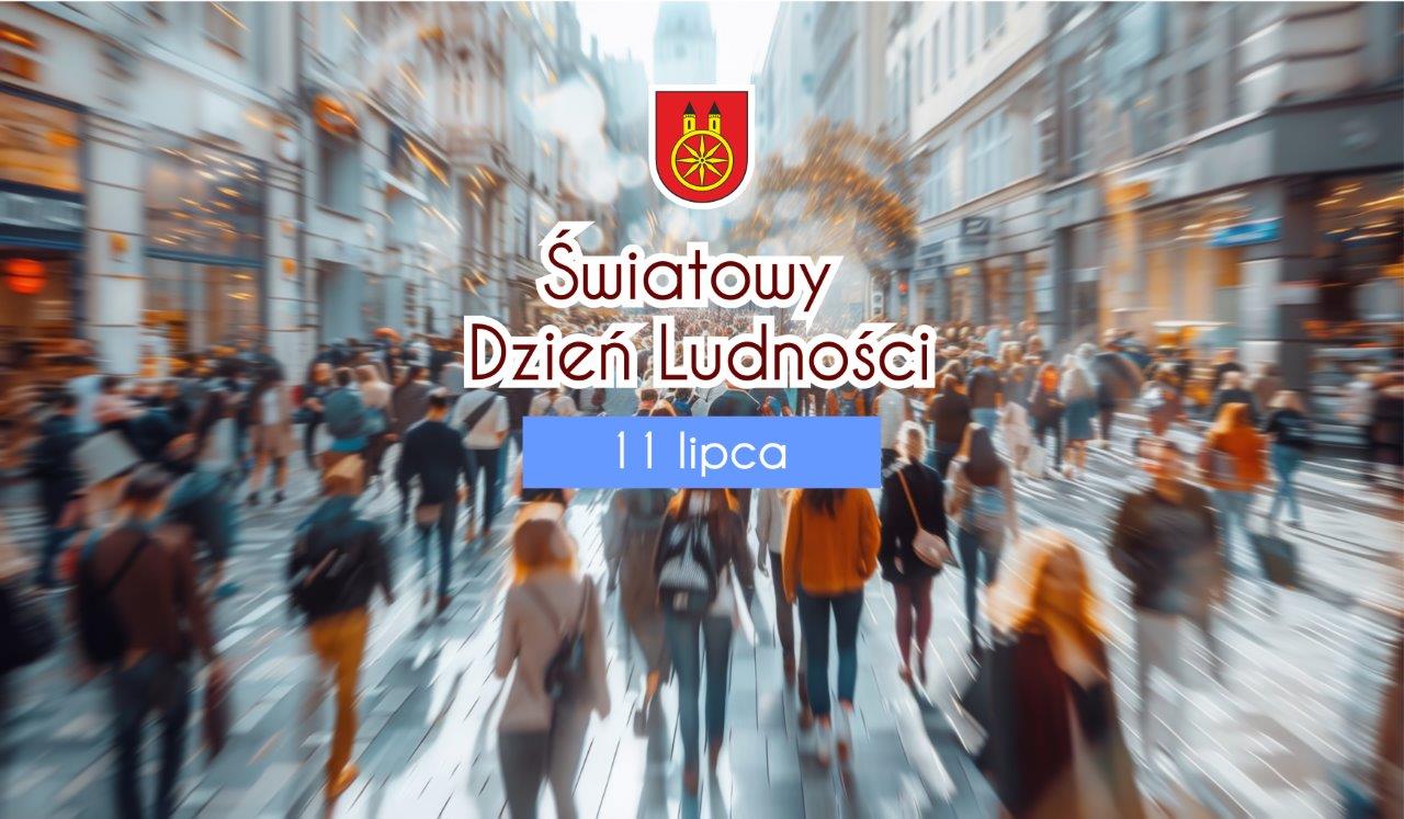 Zdjęcie przedstawia zatłoczoną ulicę pełną ludzi w mieście. Tło jest nieco rozmyte, co podkreśla ruch i dynamikę tłumu. Na środku napis Światowy Dzień Ludności z datą 11 lipca. Nad napisem widnieje herb miasta Koła.