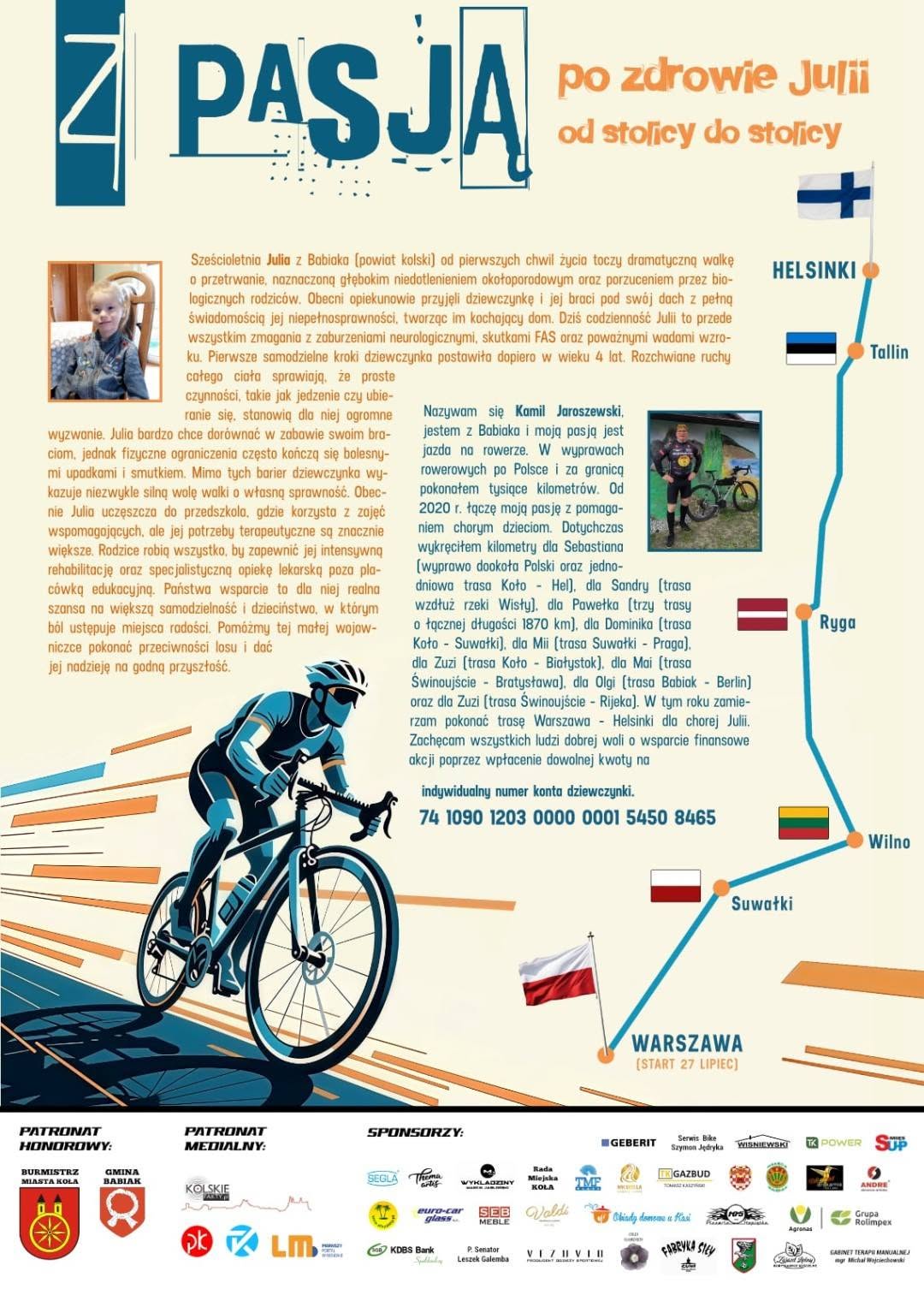Plakat akcji charytatywnej. Ilustracja kolarza na tle mapy trasy Warszawa - Helsinki. Tekst opisuje historię sześcioletniej Julii i zbiórkę środków na jej rehabilitację. Podany numer konta bankowego.