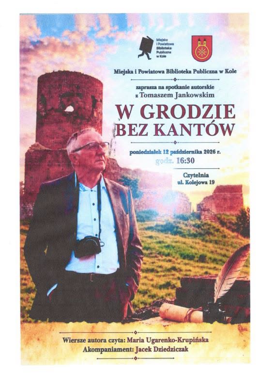 Plakat: starszy mężczyzna w okularach i marynarce, z aparatem na szyi, stoi przed ruinami zamku. Napis: Biblioteka w Kole zaprasza na spotkanie z Tomaszem Jankowskim W grodzie bez kantów, 12 października 2026, godz. 16:30, Czytelnia.