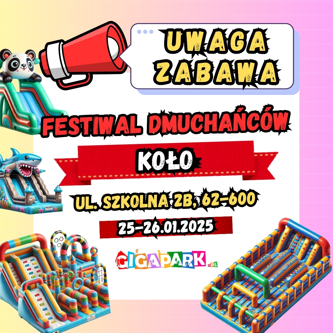 Plansza promuje wydarzenie o nazwie Festiwal Dmuchańców w mieście Koło. Widnieje na niej kolorowy napis Uwaga Zabawa oraz informacje: miejsce – ul. Szkolna 2B, 62-600 Koło, oraz daty – 25-26 stycznia 2025 r. Na planszy widać dmuchańce.
