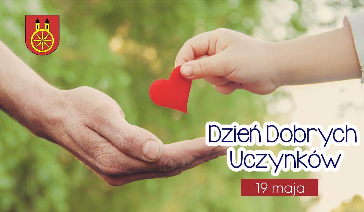 Plansza promująca Dzień Dobrych Uczynków obchodzony 19 maja. Na grafice znajduje się napis „Dzień Dobrych Uczynków 19 maja”, herb miasta Koła oraz dłoń dziecka przekazująca czerwone serce drugiej, otwartej dłoni.