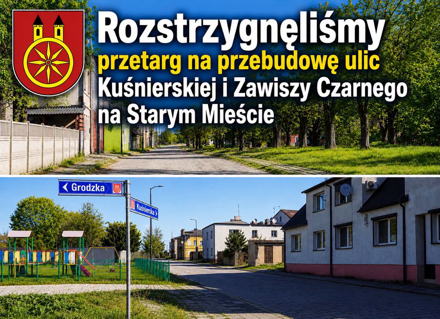 Grafika z herbem miast oraz napisem: Rozstrzygnęliśmy przetarg na przebudowę ulic Kuśnierskiej i Zawiszy Czarnego na Starym Mieście. Poniżej zdjęcia dwóch ulic z drogowskazem Kuśnierska