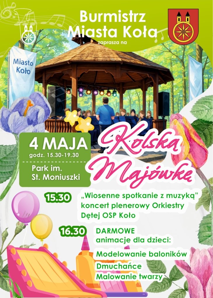 Plakat zapowiada Kolską Majówkę 4 maja w Parku im. St. Moniuszki – koncert o 15:30, a od 16:30 atrakcje dla dzieci: dmuchańce i malowanie twarzy. Na plakacie widnieje kolorowa, wiosenna grafika z altaną w tle, sceną z muzykami, kolorowymi balonami.