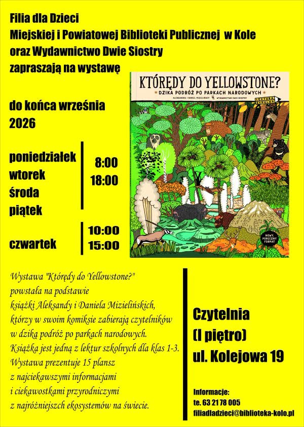 Plakat na intensywnie żółtym tle z czarnym i czerwonym tekstem. Po prawej kolorowa okładka książki Którędy do Yellowstone? - rysunkowa, gęsta leśna scena pełna zwierząt, drzew, grzybów i góry. Po lewej wykaz dni tygodnia z godzinami otwarcia.