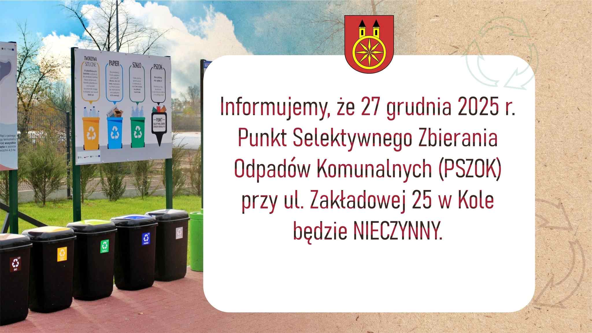 Plansza informuje o godzinach zamknięcia Punktu Selektywnej Zbiórki Odpadów Komunalnych w Gminie Miejskiej Koło. Z lewej strony zdjęcie pojemników do segregacji odpadów, z prawej informacja o dniach zamknięcia PSZOK-u. Nad informacją herb miasta Koła