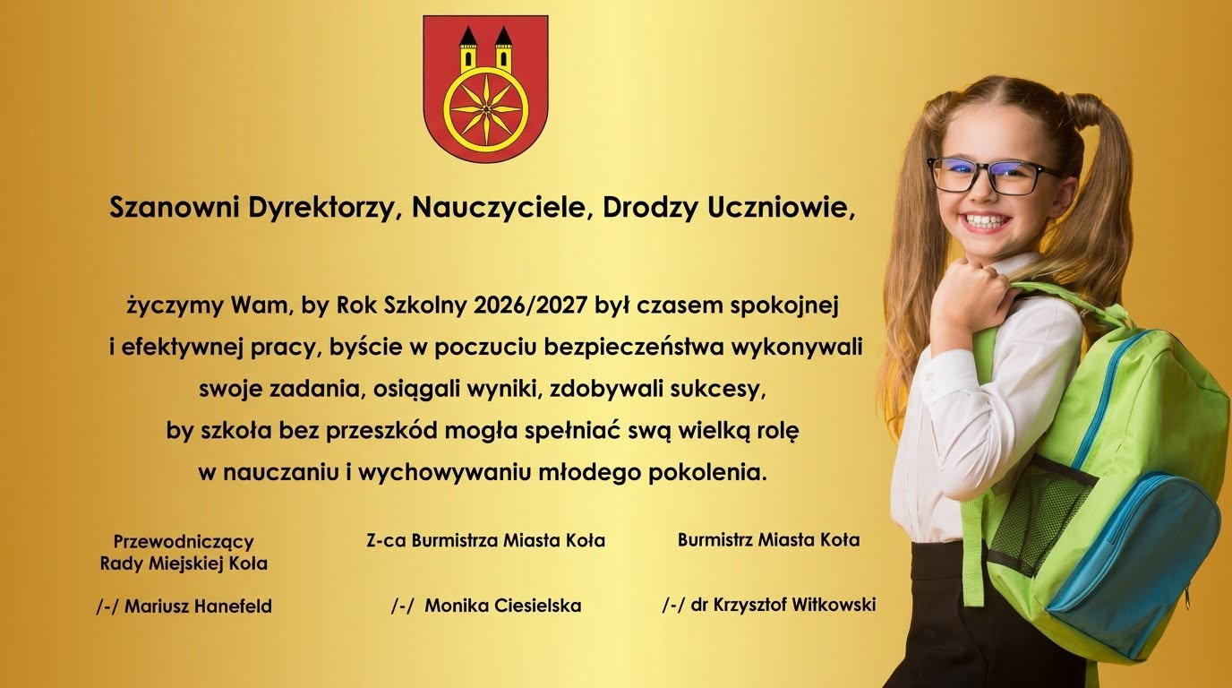 Złota grafika z herbem Koła i uśmiechniętą uczennicą z zielonym plecakiem. Życzenia dla dyrektorów, nauczycieli i uczniów na rok szkolny 2026/2027 od Mariusza Hanefelda, Moniki Ciesielskiej i dr. Krzysztofa Witkowskiego. 