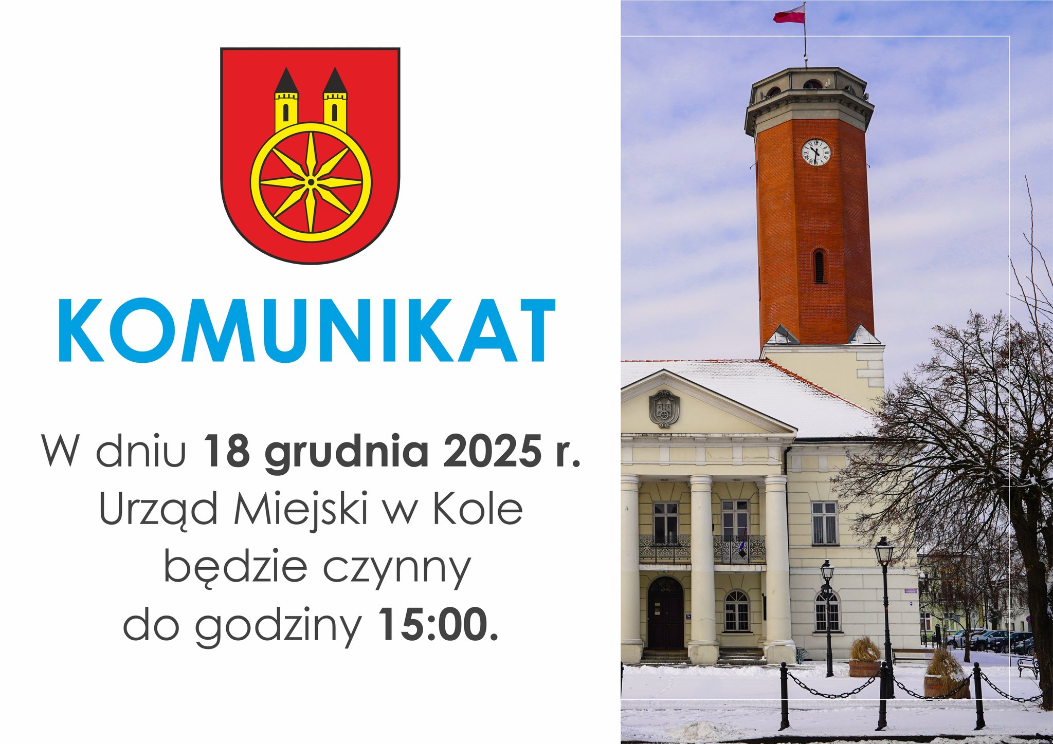 Infografika, w dniu 18 grudnia 2025 r. Urząd Miejski w Kole będzie czynny do godziny 15:00. Z prawej strony widać zdjęcie budynku Ratusza w Kole z dachem pokrytym śniegiem, z lewej tekst informacyjny.