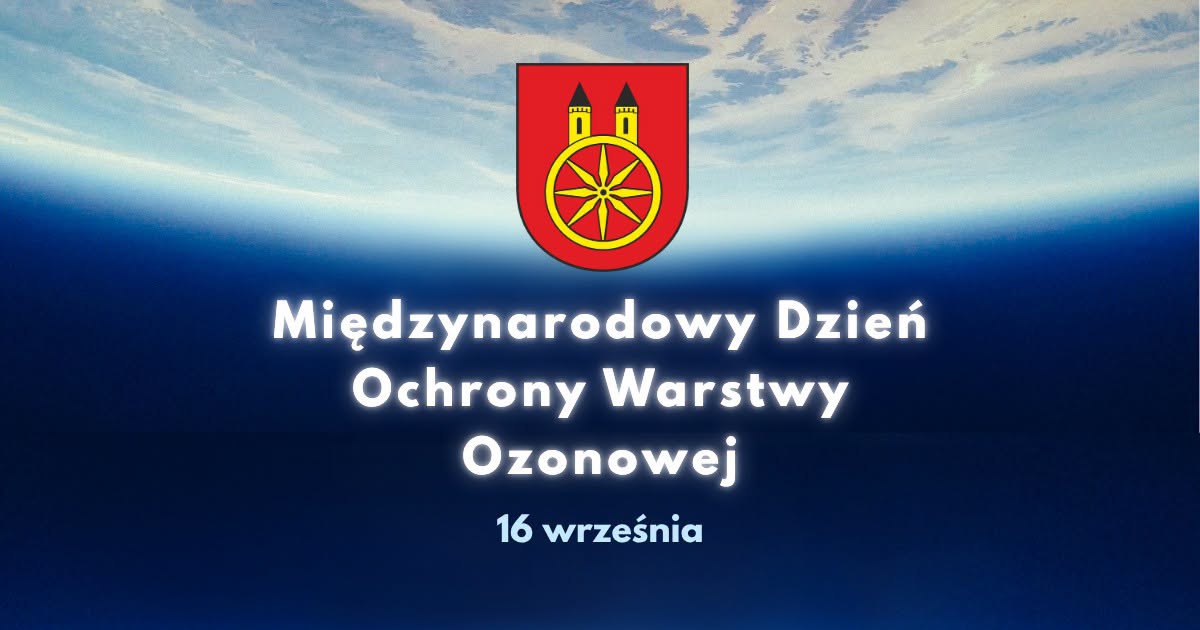 Grafika ze zdjęciem Ziemi z kosmosu – granatowy horyzont i jasna poświata atmosfery. U góry herb Koła. Biały napis: Międzynarodowy Dzień Ochrony Warstwy Ozonowej, 16 września. 