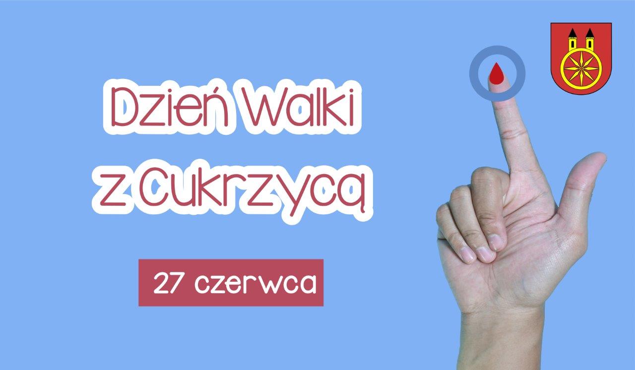 Zdjęcie przedstawia dłoń na jasnoniebieskim tle z podniesionym palcem wskazującym z czerwoną kroplą w niebieskim okręgu. Na środku napis 27 czerwca Dzień walki z cukrzycą, z prawej strony herb miasta Koła