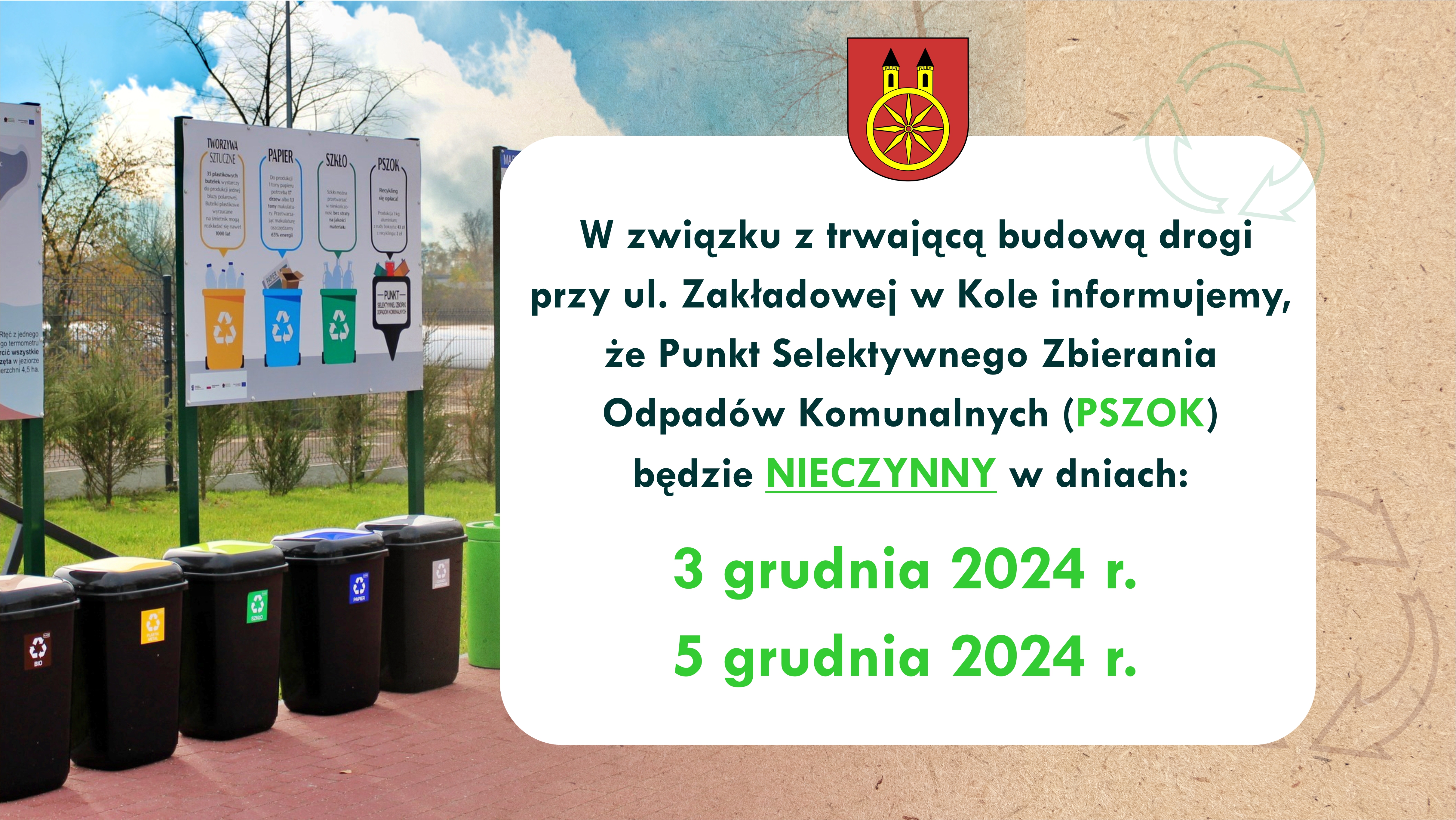 Plansza informuje o godzinach zamknięcia Punktu Selektywnej Zbiórki Odpadów Komunalnych w Gminie Miejskiej Koło. Z lewej strony zdjęcie pojemników do segregacji odpadów, z prawej informacja o dniach zamknięcia PSZOK-u. Nad informacją herb gminy miejs
